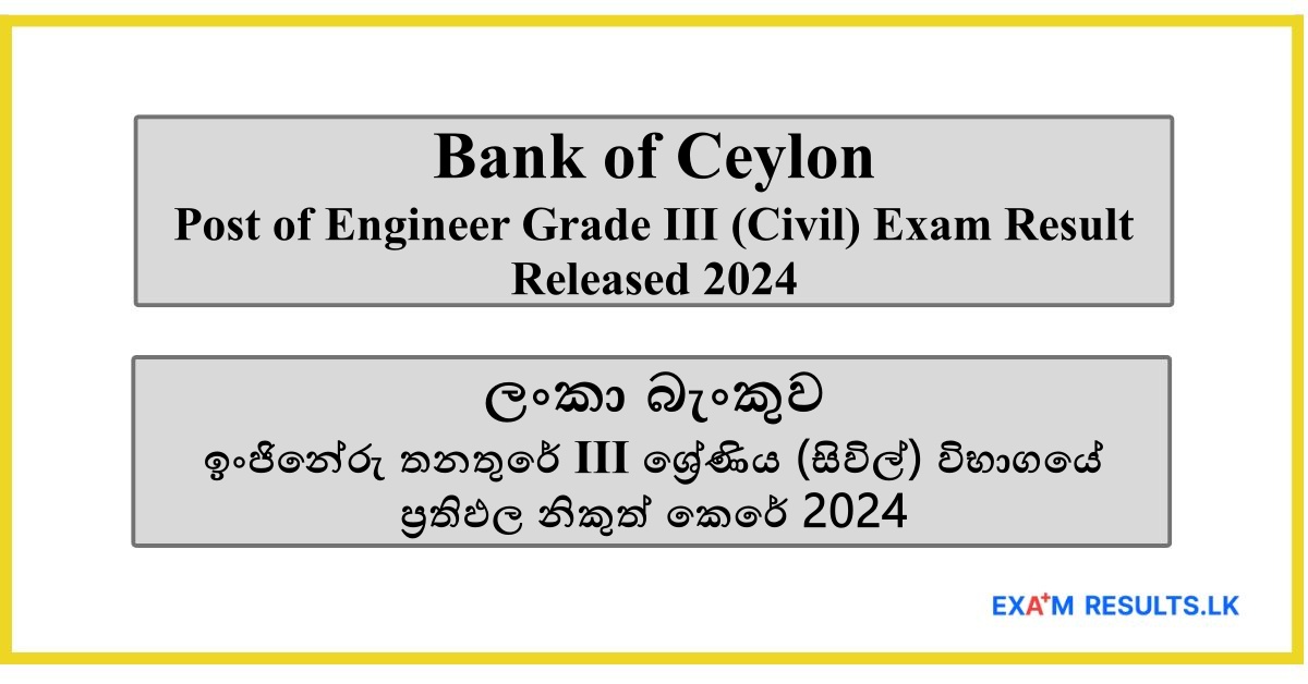 Bank of Ceylon - Post of Engineer - Grade III (Civil) Exam Result Released 2024